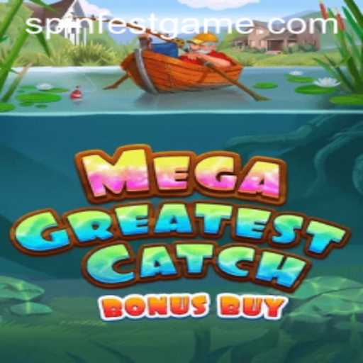 Discover the Thrills of MegaGreatestCatchBonusBuy at SpinFest